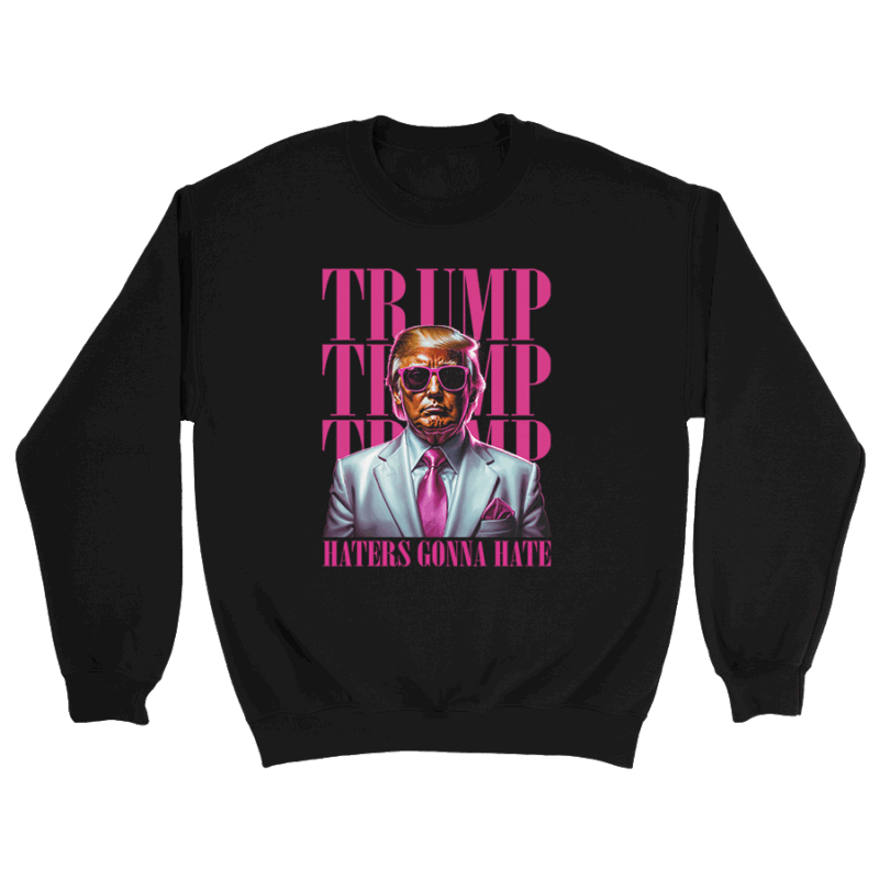 Mavivi Trump "Haters Gonna Hate" Crewneck – Bold Political Graphic Sweatshirt